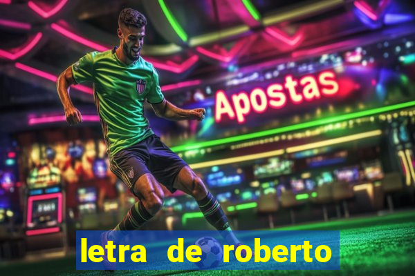 letra de roberto carlos meu querido meu velho meu amigo